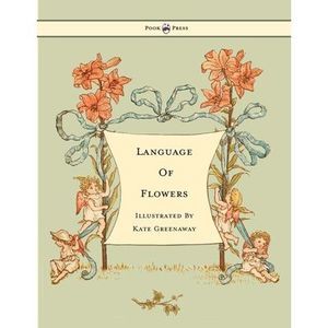 Language of Flowers - Illustrated by Kate Greenaway -- Kate Greenaway